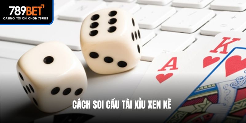 Cách soi cầu tài xỉu xen kẽ