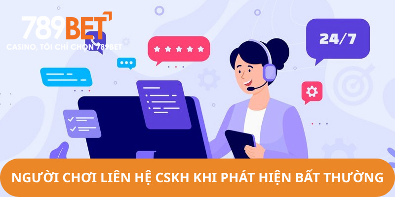 Người chơi cần liên hệ CSKH tức thì khi phát hiện bất thường trong cá cược