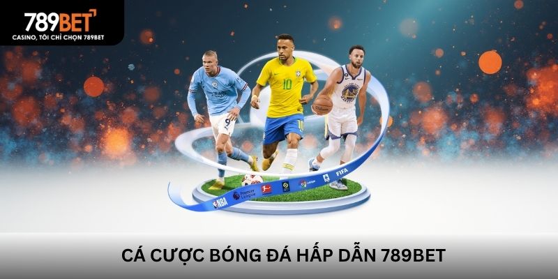 Cá cược bóng đá hấp dẫn 789BET
